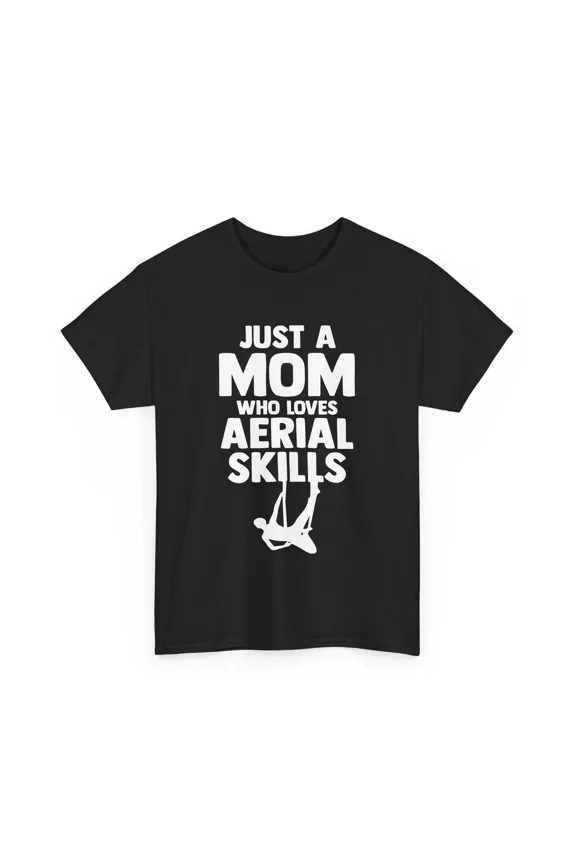 Just A Mom Who Loves Aerial Skills Silk Yoga Circus Gymnast Unisex T-Shirt, S-5XL