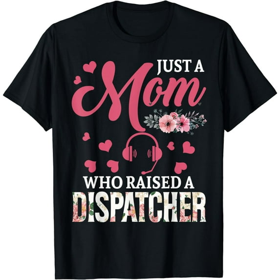Just A Mom Who Raised A Dispatcher Happy Floral Mother's Day T-Shirt