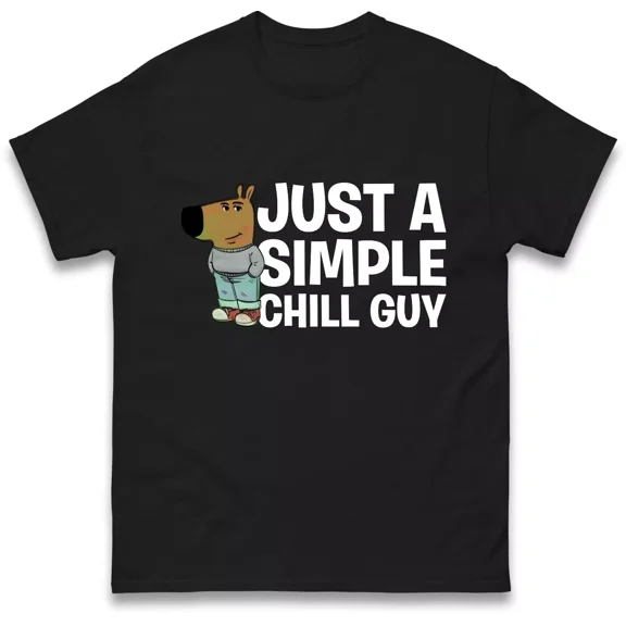 Just A Simple Chill Guy Funny Meme T-Shirt Hilarious Internet Slang Gift Tee Top