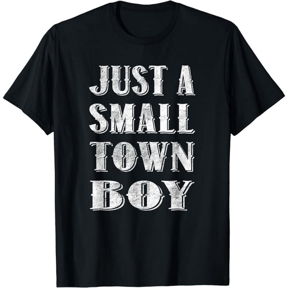 Just A Small Town Boy T-Shirt TShirt Shirt