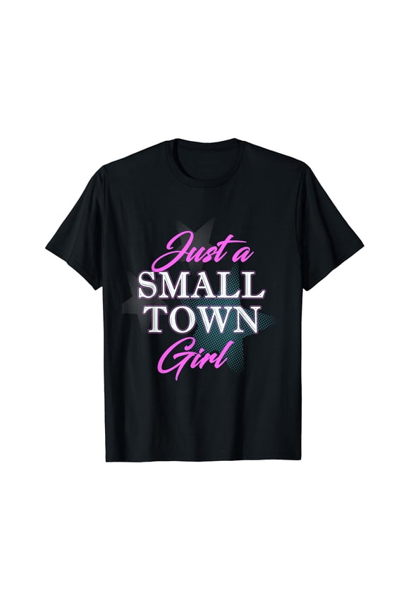 Just A Small Town Girl Black T-Shirt