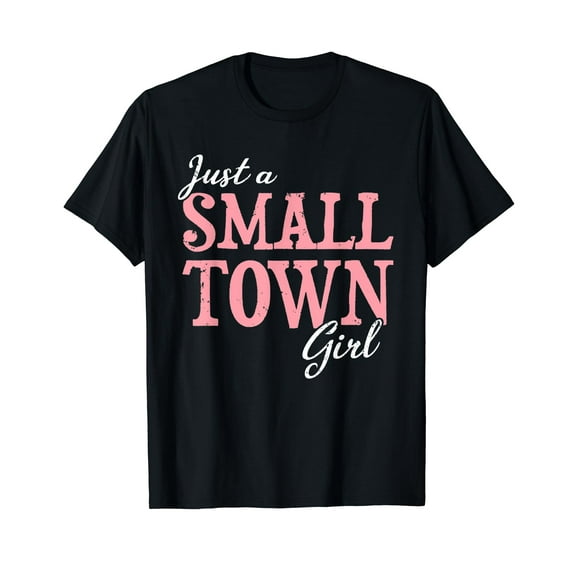 Just A Small Town Girl Black T-Shirt