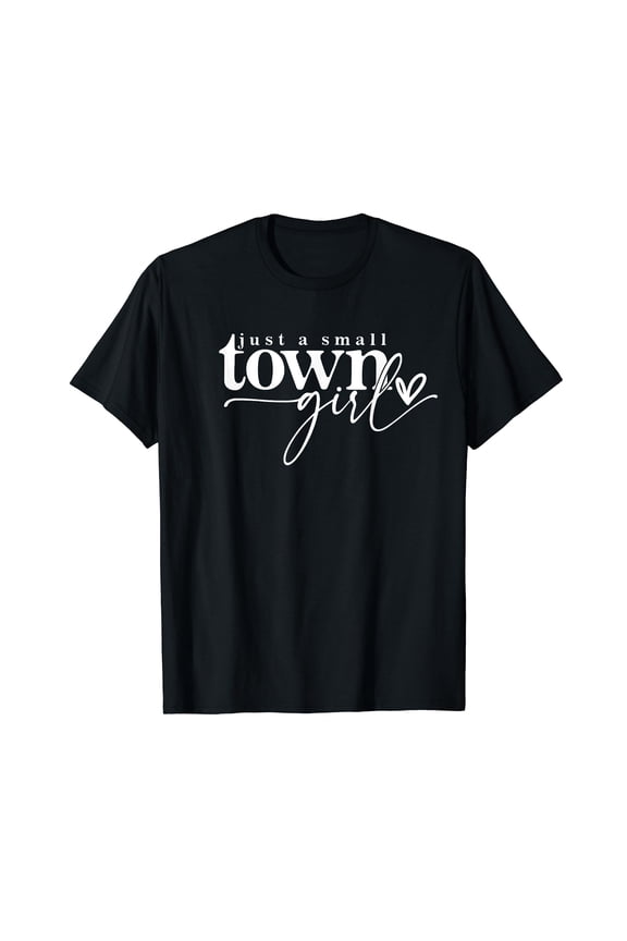 Just A Small Town Girl Black T-Shirt