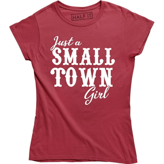 Just A Small Town Girl For Country Sassy Southern Belle Women's Tee Shirt