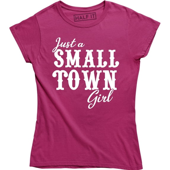 Just A Small Town Girl For Country Sassy Southern Belle Women's Tee Shirt