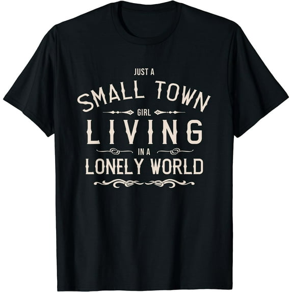 Just A Small Town Girl Living In A Lonely World T-Shirt Black Medium