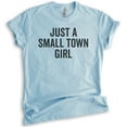thumbnail image 1 of Just A Small Town Girl Shirt, Unisex Women's Shirt, Small Town Shirt, Rural Shirt, Midwest Shirt, Heather Light Blue, X-Small, 1 of 6