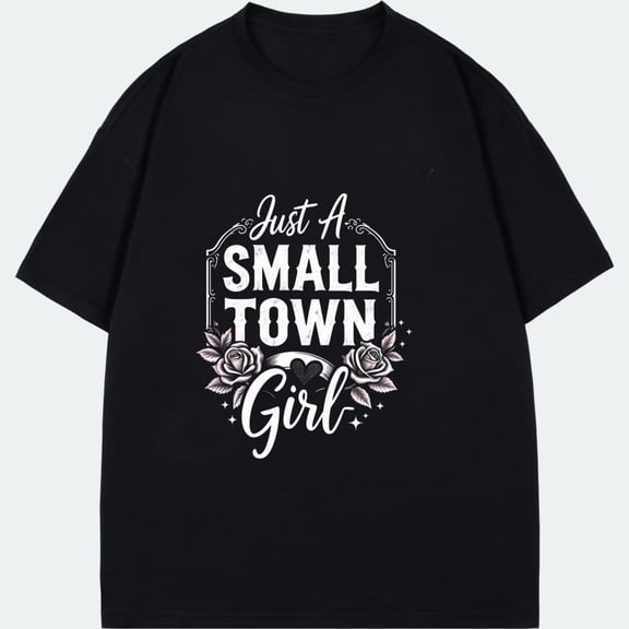 Just A Small Town Girl T Shirt Black Floral Rose Print And Text For Casual Wear