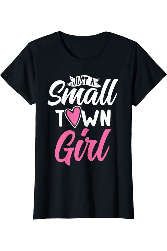 Just A Small Town Girl Village Little City Life Quite Town Casual T-Shirt
