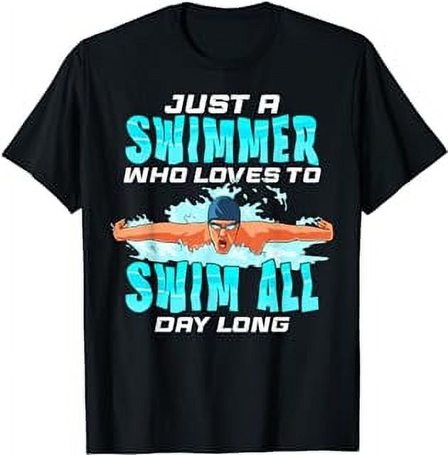 Just A Swimmer Who Loves To Swim All Day Long Funny Swimming T-Shirt ...