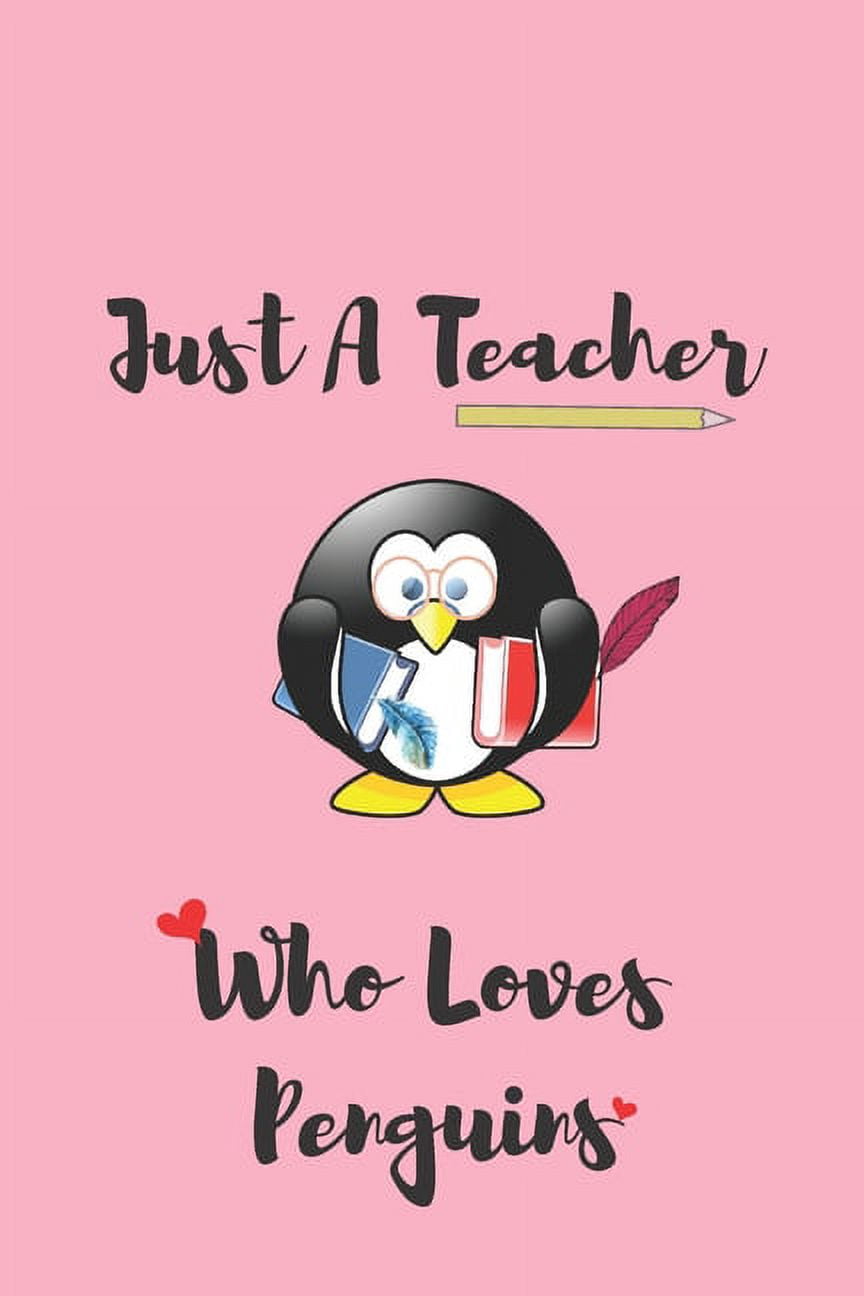 Teacher& Penguins Lover Just A Teacher Who Loves Penguins Cute Funny End of Year Composition Notebook 110 pages