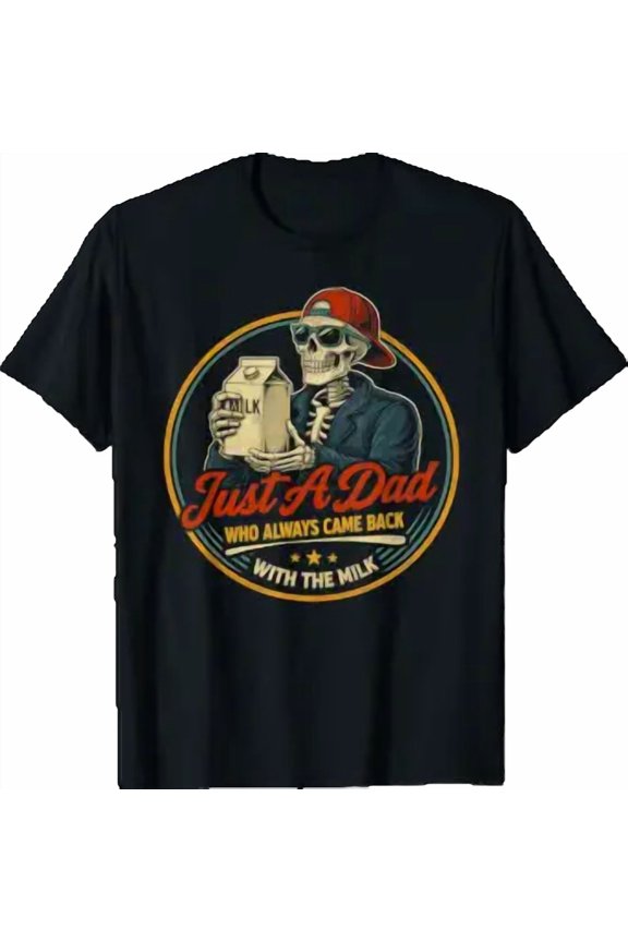 Just A Who Always Came Back With The Milk Father'S Day Vol 4 T-Shirt