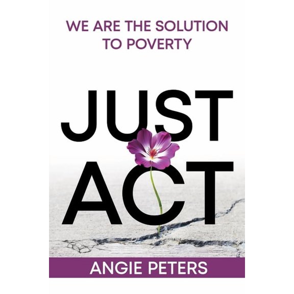 Just ACT: We Are the Solution to Poverty, (Paperback)