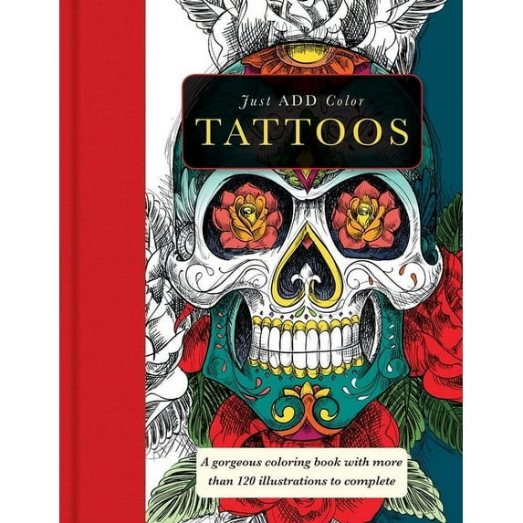 Just Add Color Tattoos: Gorgeous Coloring Books with More Than 120 Illustrations to Complete, (Paperback)