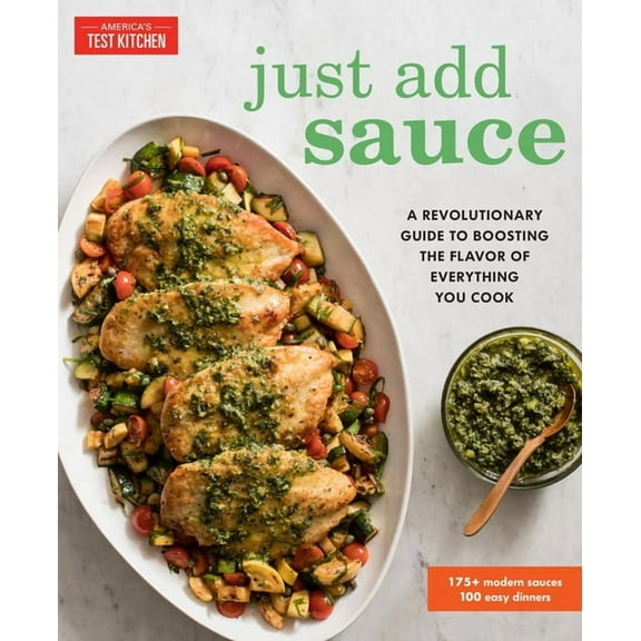 Just Add Sauce: A Revolutionary Guide to Boosting the Flavor of Everything You Cook