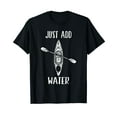 thumbnail image 1 of Just Add Water - Funny Kayak Kayaking Kayaker T-Shirt, 1 of 5