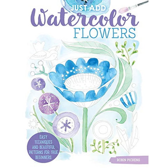 Pre-Owned Just Add Watercolor Flowers: Easy Techniques and Beautiful Patterns for True Beginners (Design Originals) 8 Step-by-Step Skill-Building Projects with Tips & Paperback