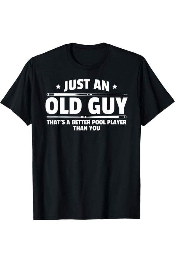 Just An Old Guy That's Better Pool Player Than You T-ShirtMen's and women's gift, black and white T-shirt, size: Extra large S-4XL