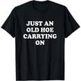 thumbnail image 1 of Just An Old Hoe Carrying On Funny T-Shirt, 1 of 4