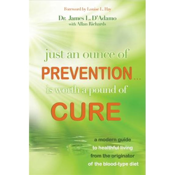 Pre-Owned Just An Ounce of Prevention#Is Worth a Pound of Cure: A Modern Guide to Healthful Living from the Originator of the Blood-Type Diet, 9781401927196, 140192719X, Hardcover,