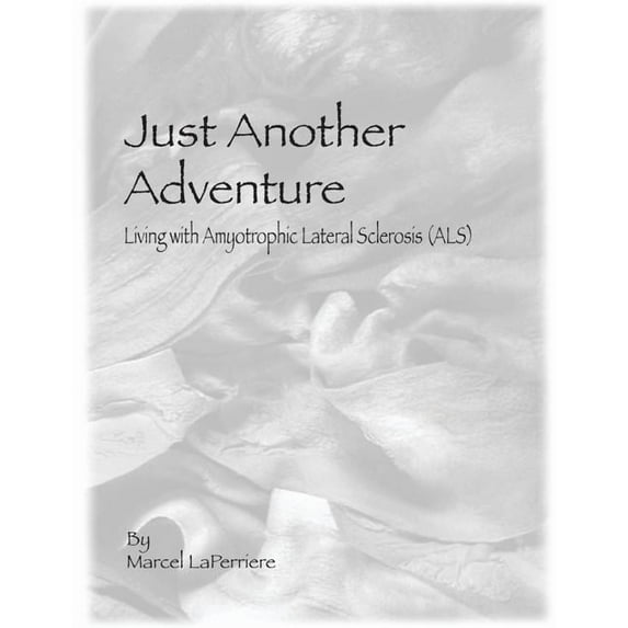 Just Another Adventure: Living with Amyotrophic Lateral Sclerosis (ALS) (Paperback)
