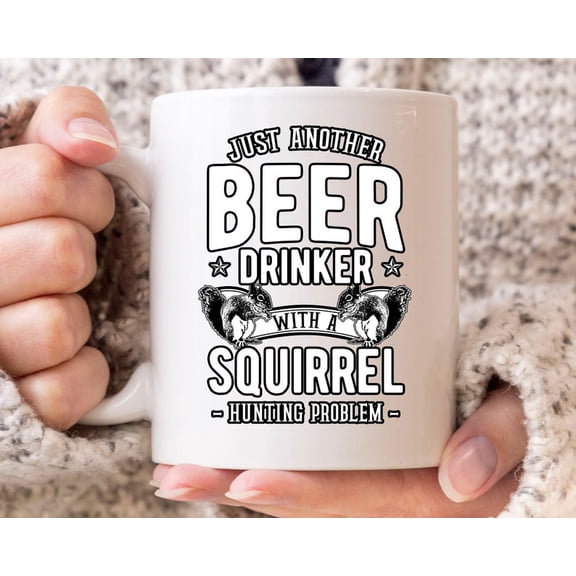 Just Another Beer Drinker With A Squirrel Hunting Problem Mug, Funnquirrel Hunting Coffee Cup For H1unters, Cute Hunting Gift For M1en