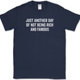 thumbnail image 1 of Just Another Day Of Not Being Rich And Famous T-Shirt Funny Sarcastic Humor Tee - Navy, 5XL, 1 of 1