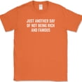 thumbnail image 1 of Just Another Day Of Not Being Rich And Famous T-Shirt Funny Sarcastic Humor Tee - Orange, S, 1 of 1