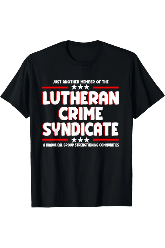 Just Another Member Of The Lutheran Crime Syndicate Funny Sarcasm New H12141 T-Shirt, for Men and Women, Up to Size 5XL