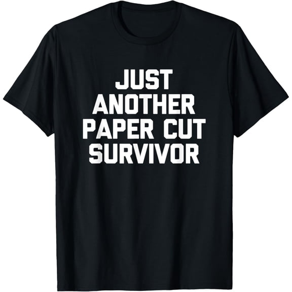Just Another Paper Cut Survivor - Funny Saying Sarcastic T-Shirt