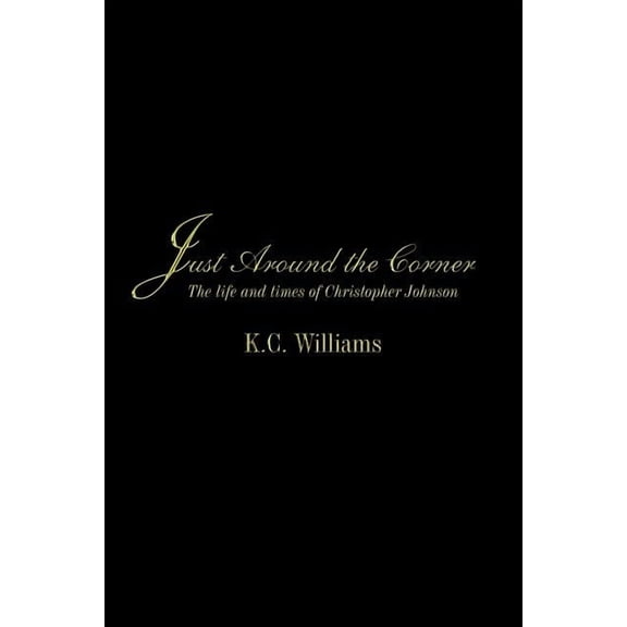 Just Around the Corner : The Life and Times of Christopher Johnson