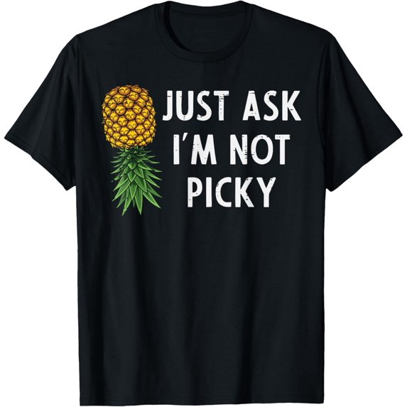 Just Ask Im Not Picky Pineapple Graphic Design Funny Quote Tshirt Unisex Tee