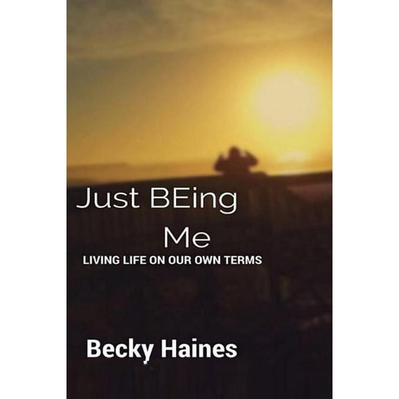 Just BEing Me: Living Life On Our Own Terms (Paperback)