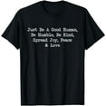 thumbnail image 1 of Just Be A Good Human Be Humble Be Kind Spread Joy Gift T-Shirt, 1 of 4