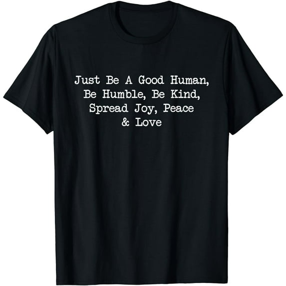 Just Be A Good Human Be Humble Be Kind Spread Joy Gift T-Shirt