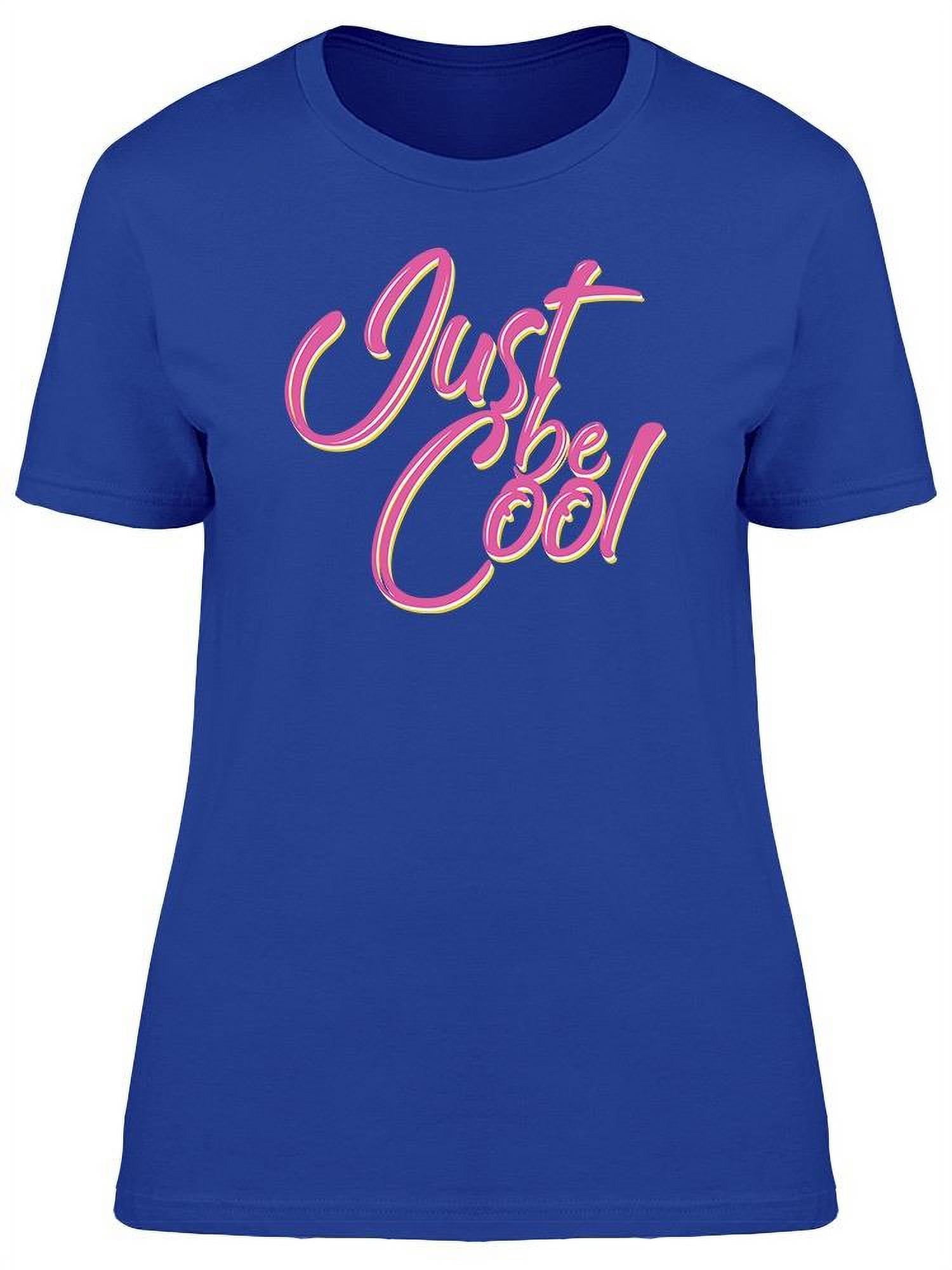 Just Be Cool Cursive Font T-Shirt Women -Image by Shutterstock