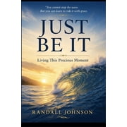 Just Be It Living this precious moment, Paperback