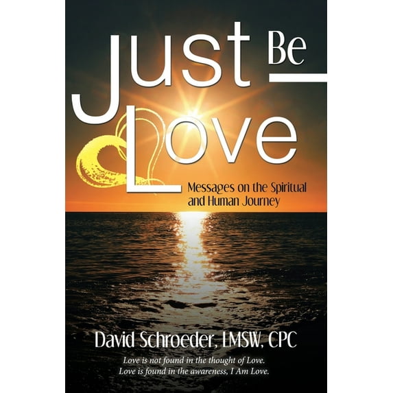 Just Be Love : Messages on the Spiritual and Human Journey (Paperback)