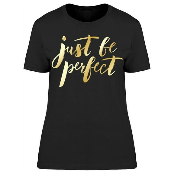 Just Be Perfect Yellow Font T-Shirt Women -Image by Shutterstock, Female 3X-Large