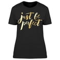 thumbnail image 1 of Just Be Perfect Yellow Font T-Shirt Women -Image by Shutterstock, Female Large, 1 of 2