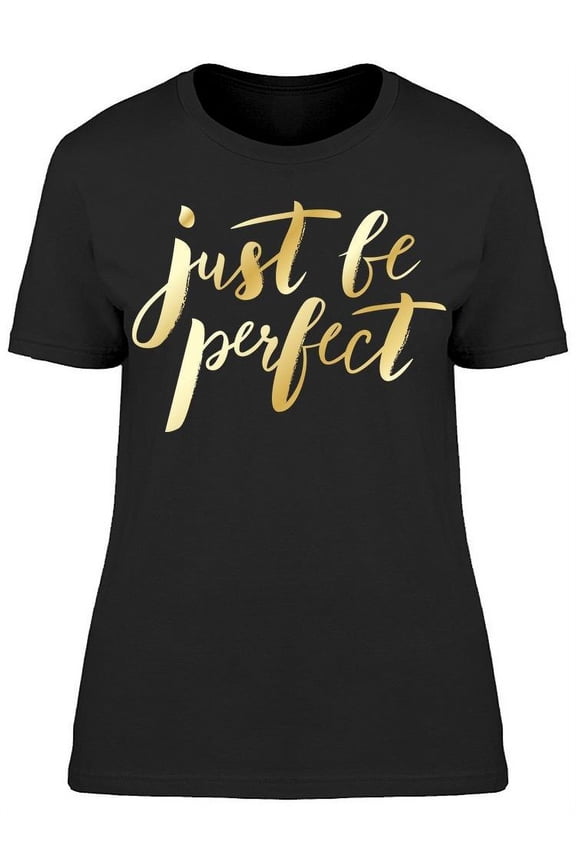 Just Be Perfect Yellow Font T-Shirt Women -Image by Shutterstock, Female Large