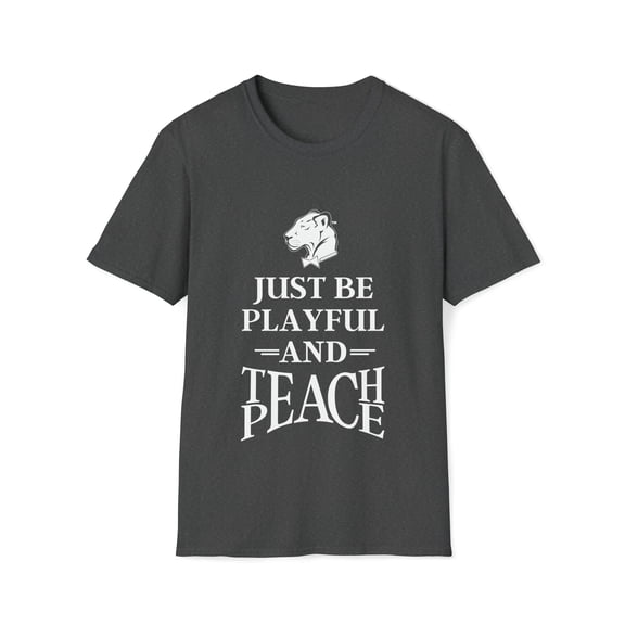 Just Be Playful And Teach Peace (Unisex) Softstyle T-Shirt