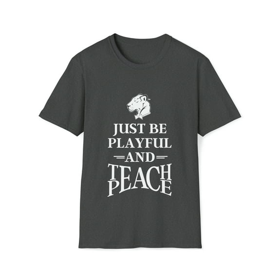 Just Be Playful And Teach Peace (Unisex) Softstyle T-Shirt