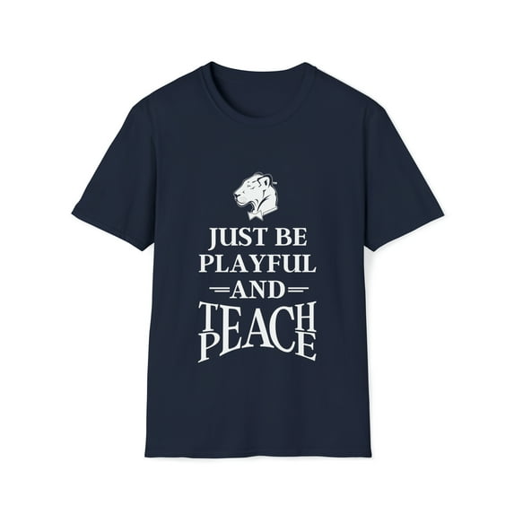 Just Be Playful And Teach Peace (Unisex) Softstyle T-Shirt
