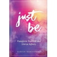 thumbnail image 1 of Just Be: Transform Your Life and Live as Infinity, (Paperback), 1 of 1