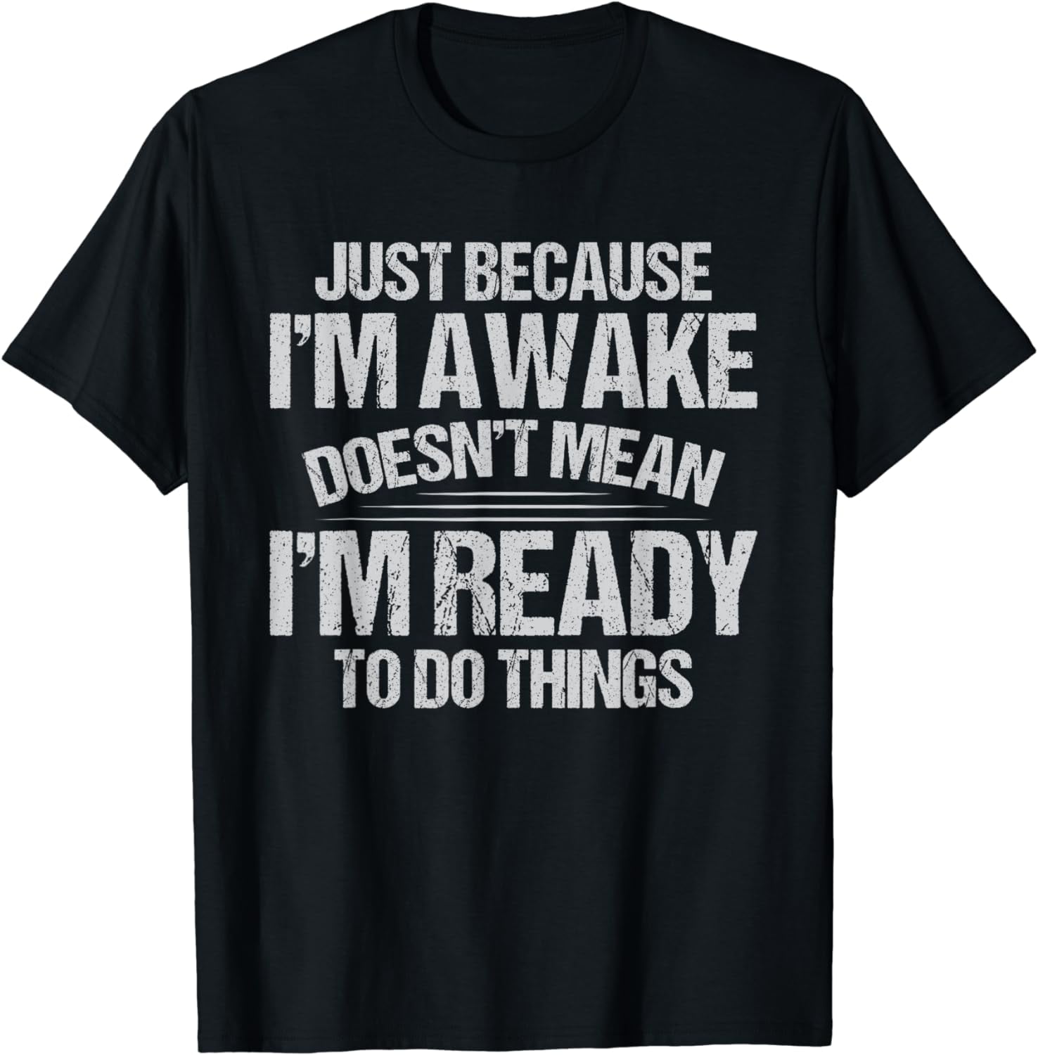 Just Because I'm Awake Doesn't Mean Im Ready To Do Things Plus-size ...
