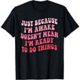 thumbnail image 1 of Just Because I'm Awake Funny Groovy Tweens Teens T-Shirt, 1 of 4