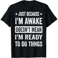 thumbnail image 1 of Just Because I'm Awake Funny Tshirt For Tweens And Teens Gift T-Shirt Unisex S-5XL Hot Trending Shirt, Vintage Birthday Gift, 1 of 3
