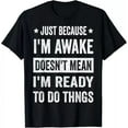 thumbnail image 1 of Just Because I'm Awake Funny Tshirt For Tweens And Teens Gift T-Shirt Unisex S-5XL Hot Trending Shirt, Vintage Birthday Gift, 1 of 3