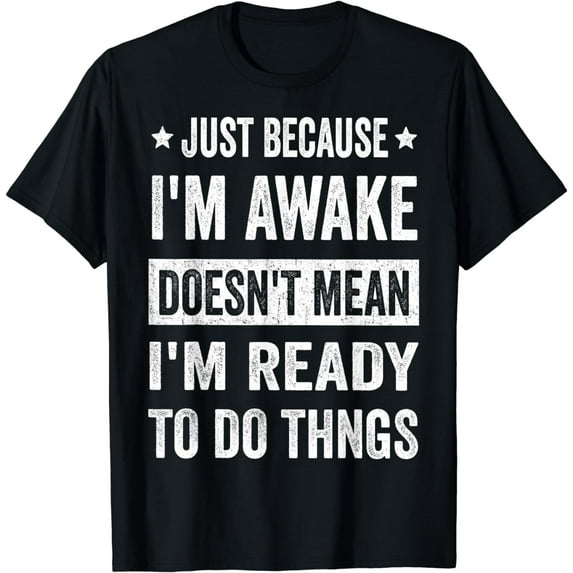 Just Because I'm Awake Funny Tshirt for Tweens and Teens T-Shirt